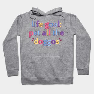 Life Goal: Pet All the Doggos Hoodie